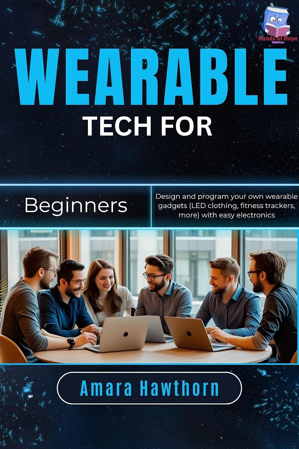 Wearable Tech for Beginners: Design and program your own wearable gadgets (LED clothing, fitness trackers, more) with easy electronics